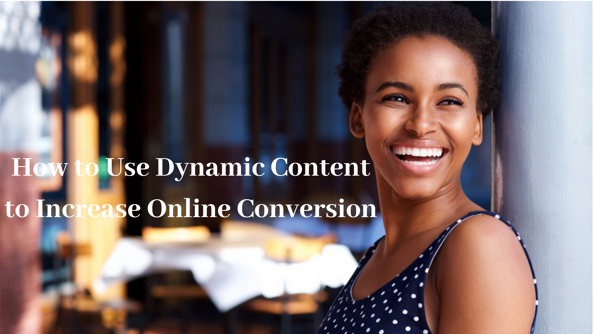 How to Use Dynamic Content to Increase Online Conversion